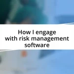 How I engage with risk management software