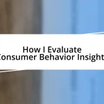 How I Evaluate Consumer Behavior Insights