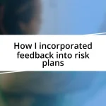 How I incorporated feedback into risk plans