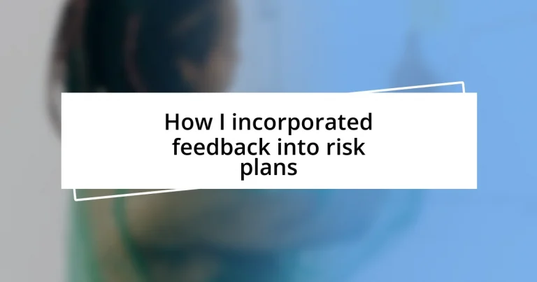 How I incorporated feedback into risk plans