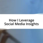 How I Leverage Social Media Insights