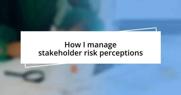 How I manage stakeholder risk perceptions