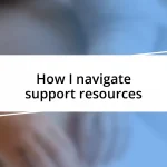 How I navigate support resources