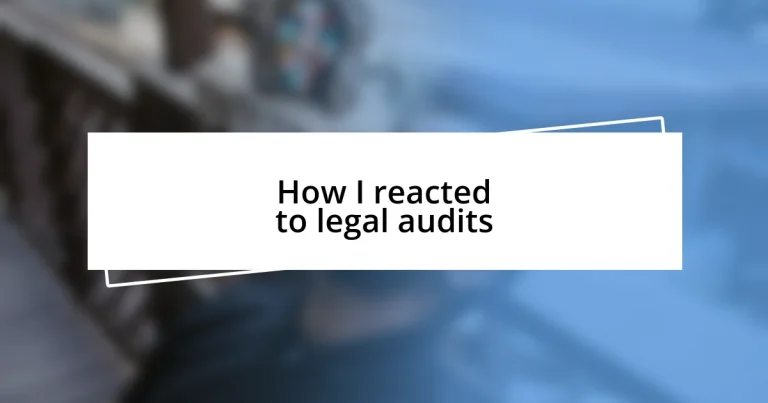 How I reacted to legal audits