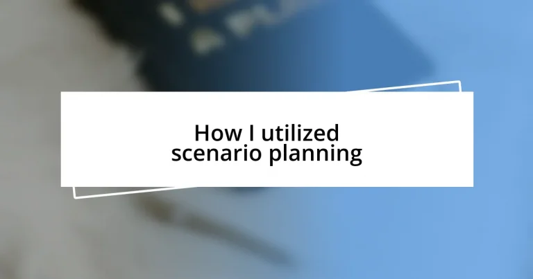 How I utilized scenario planning