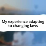 My experience adapting to changing laws