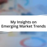 My Insights on Emerging Market Trends