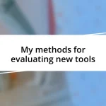 My methods for evaluating new tools