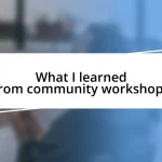 What I learned from community workshops