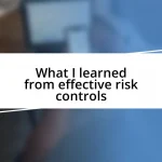 What I learned from effective risk controls