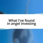 What I’ve found in angel investing