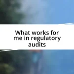 What works for me in regulatory audits