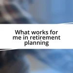 What works for me in retirement planning