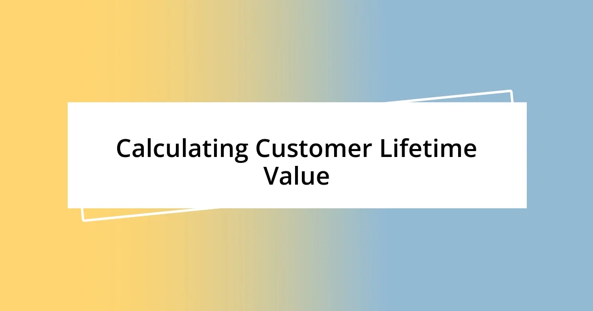 Calculating Customer Lifetime Value