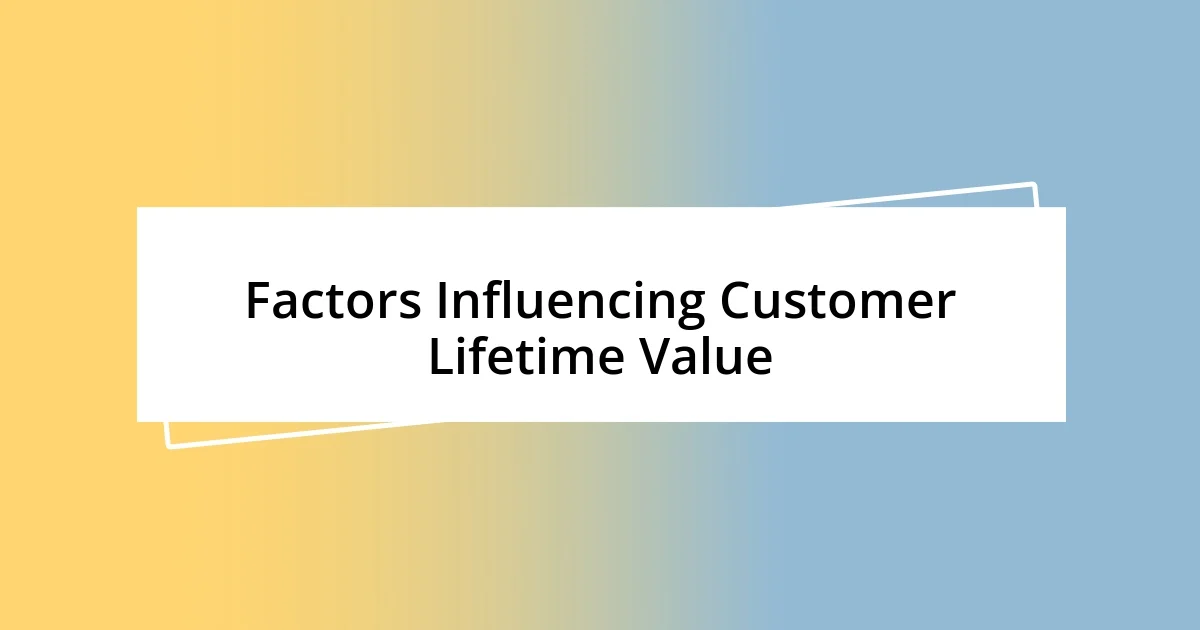 Factors Influencing Customer Lifetime Value