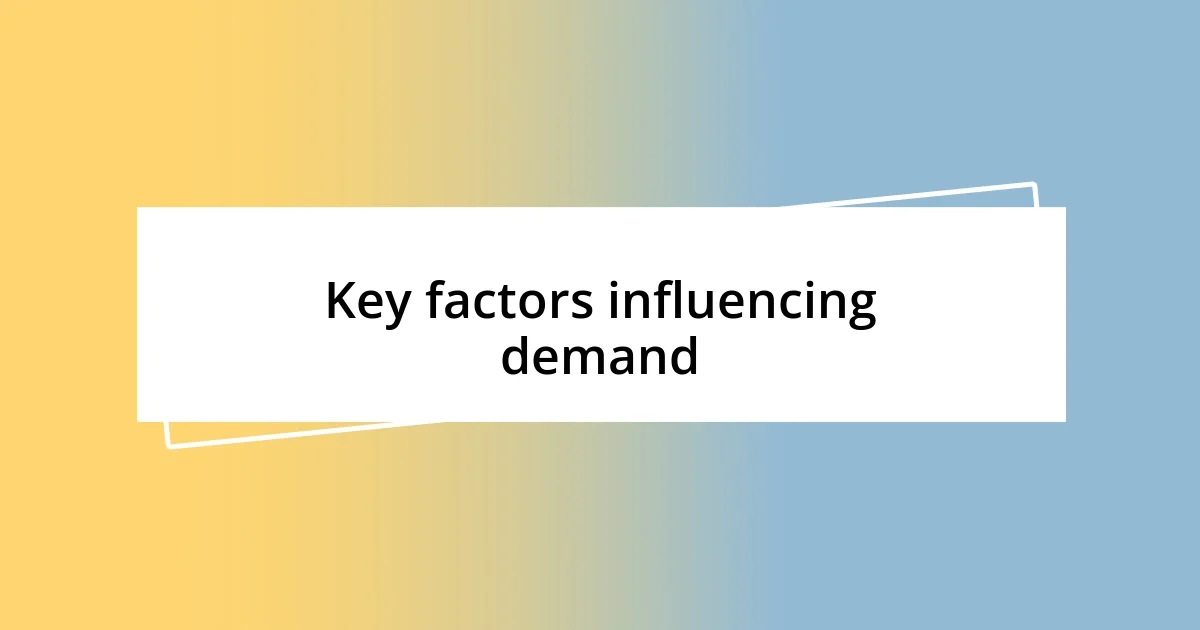 Key factors influencing demand