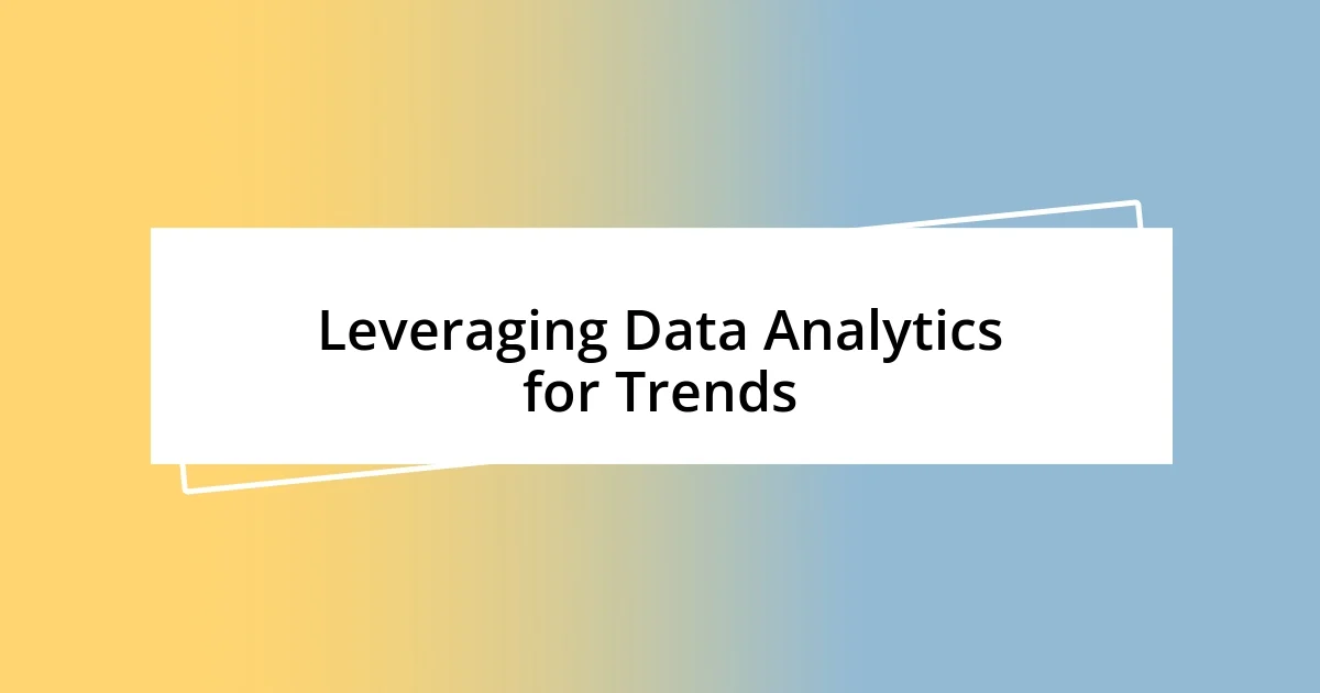 Leveraging Data Analytics for Trends