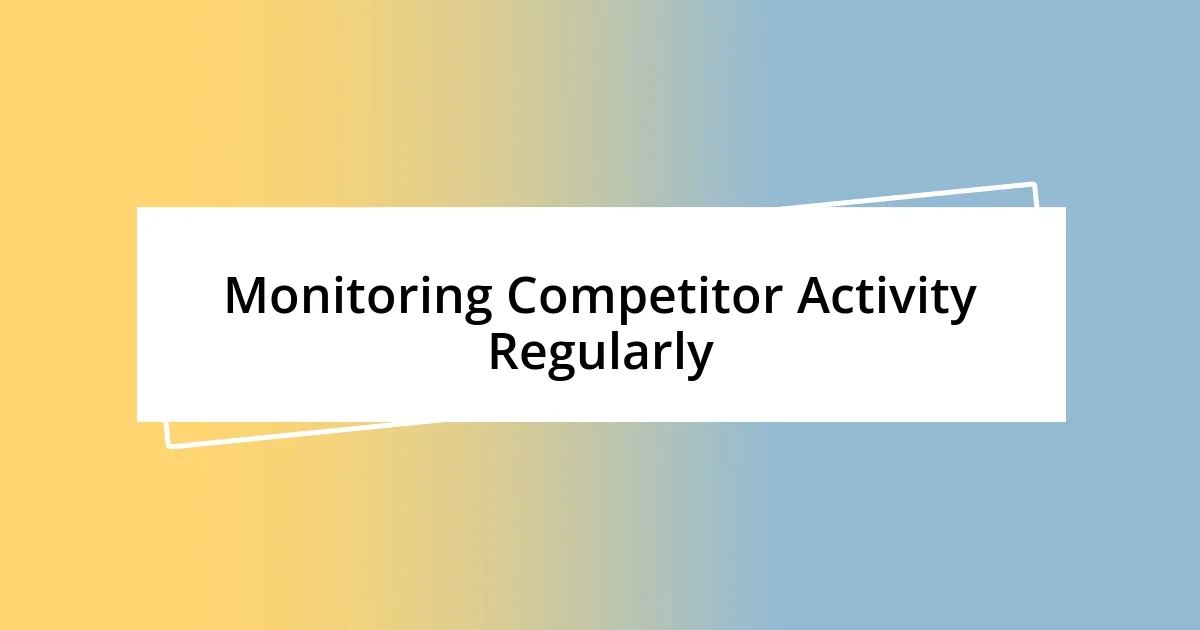 Monitoring Competitor Activity Regularly