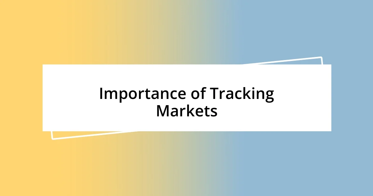 Importance of Tracking Markets