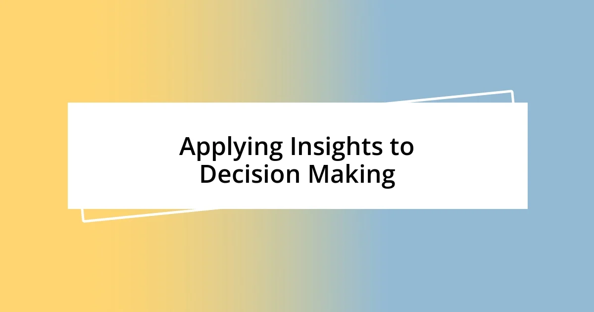 Applying Insights to Decision Making