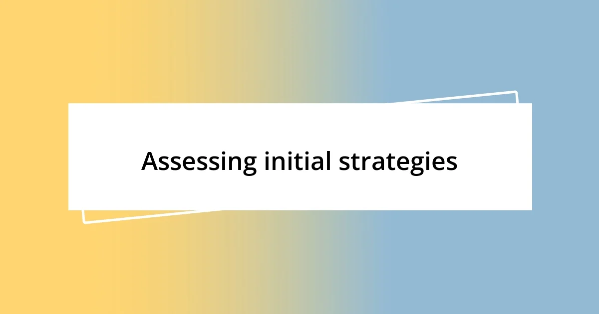 Assessing initial strategies