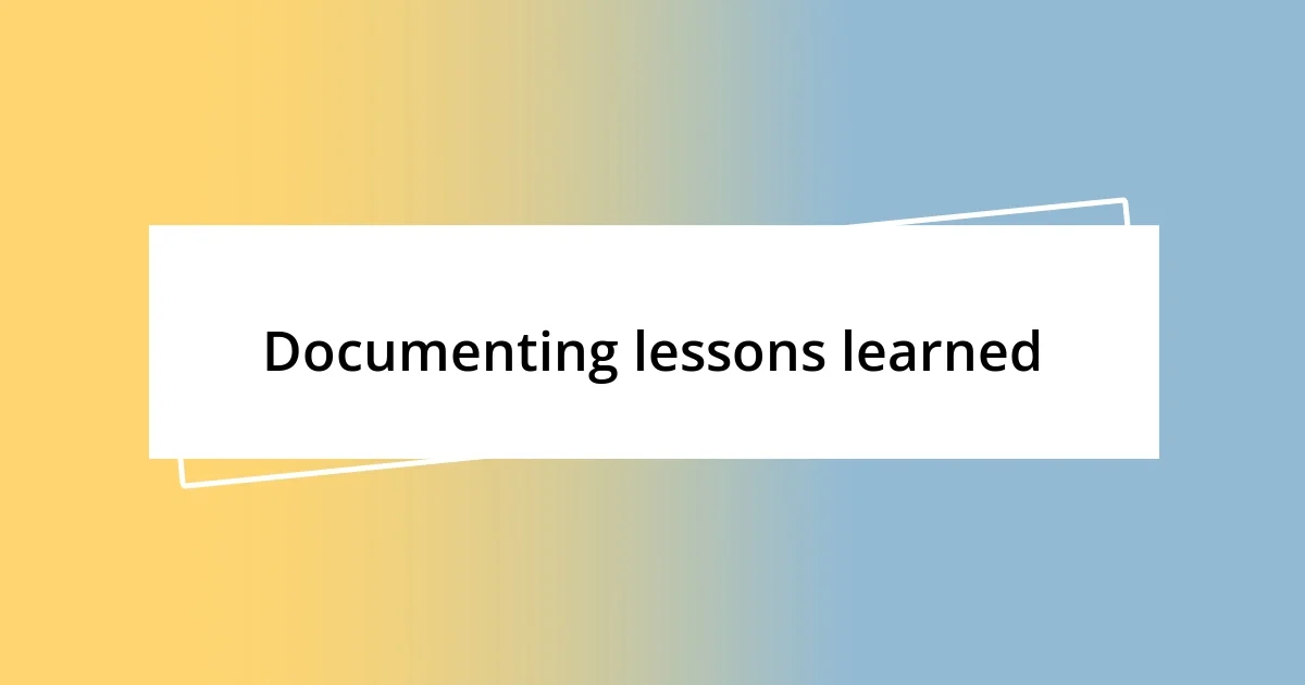 Documenting lessons learned