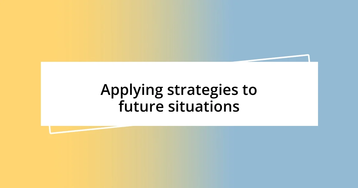 Applying strategies to future situations