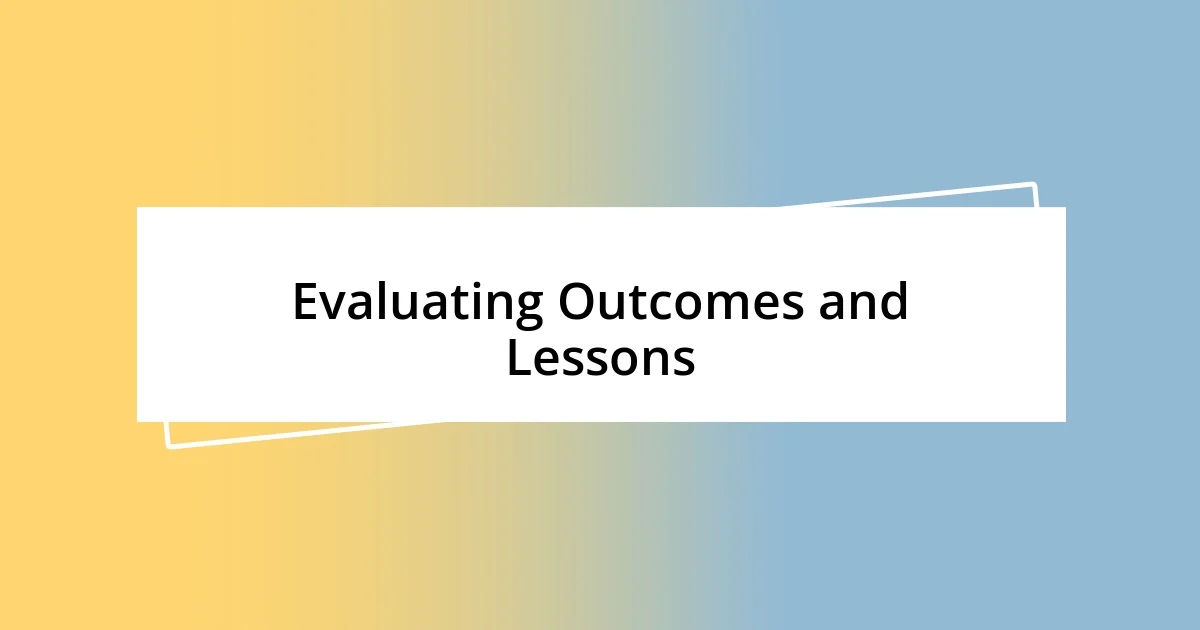 Evaluating Outcomes and Lessons