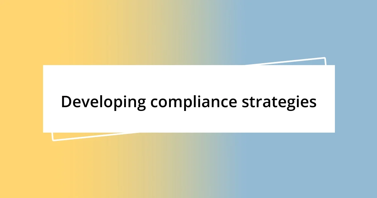 Developing compliance strategies