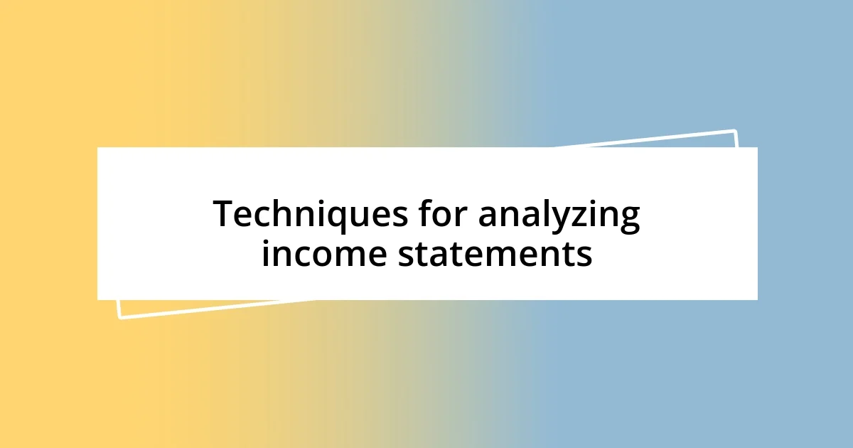 Techniques for analyzing income statements