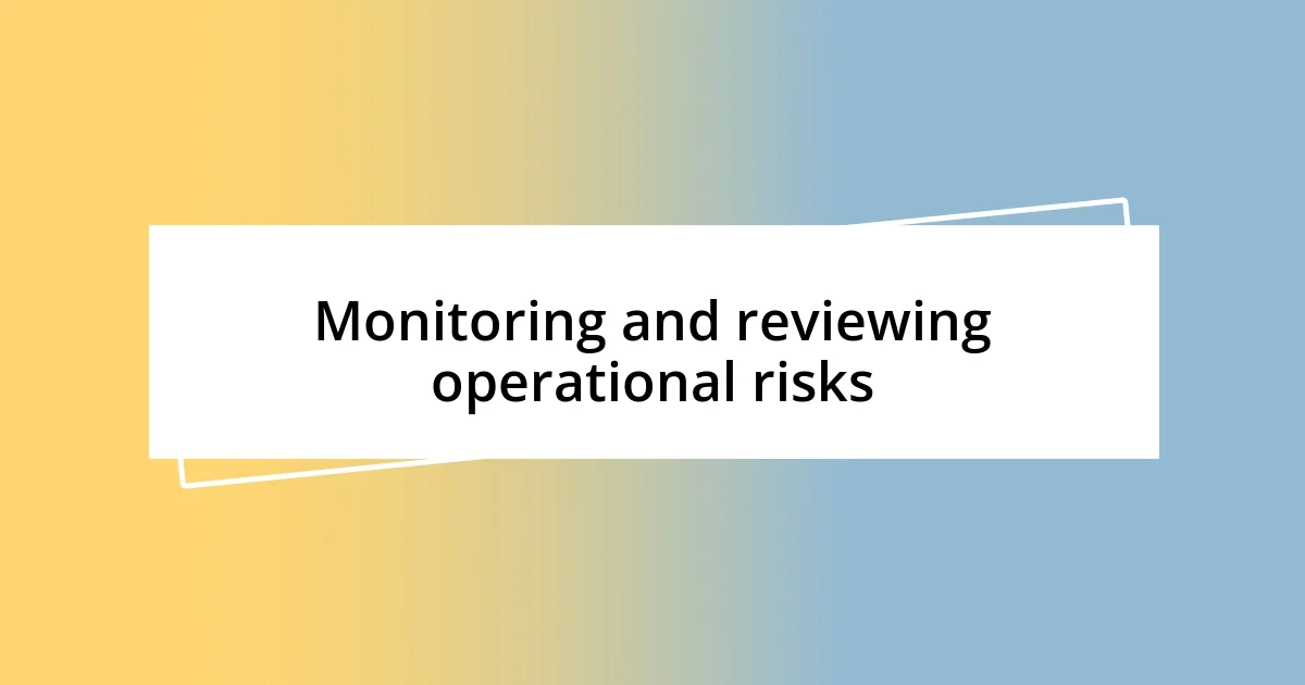 Monitoring and reviewing operational risks