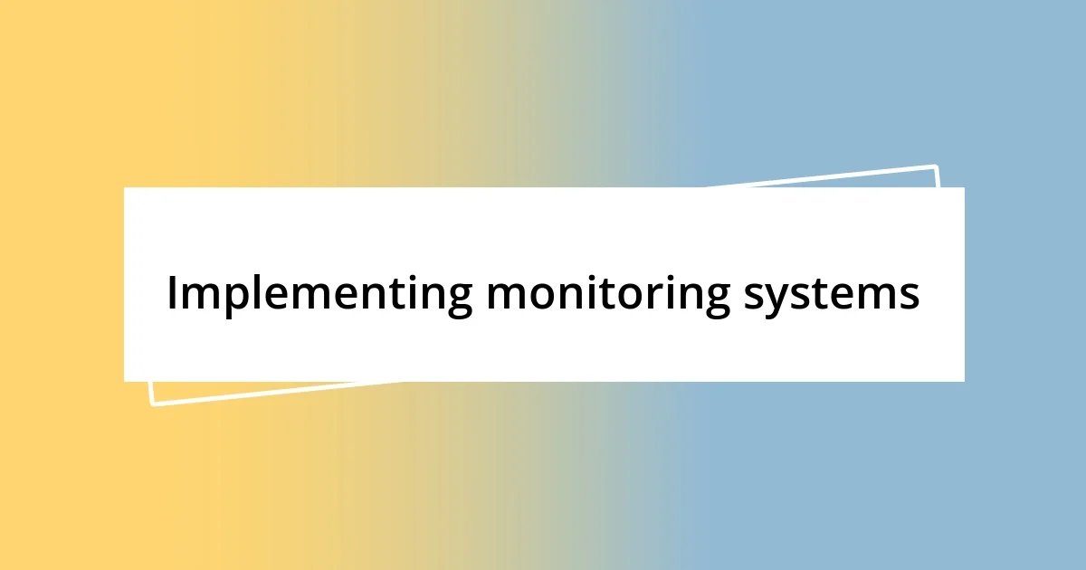 Implementing monitoring systems