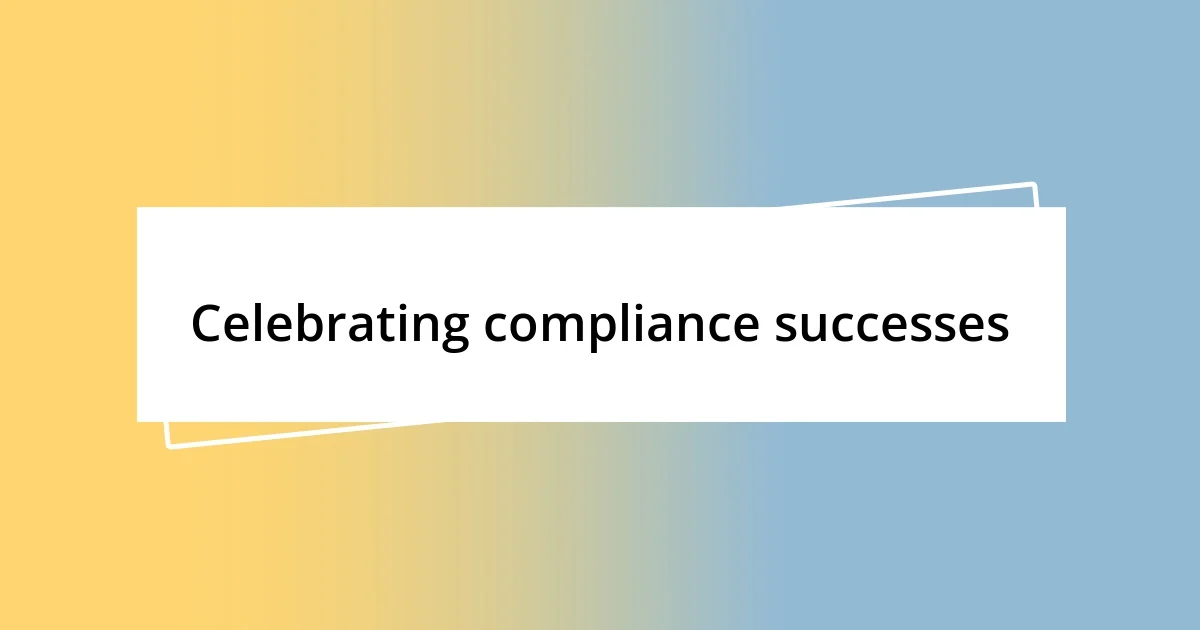 Celebrating compliance successes