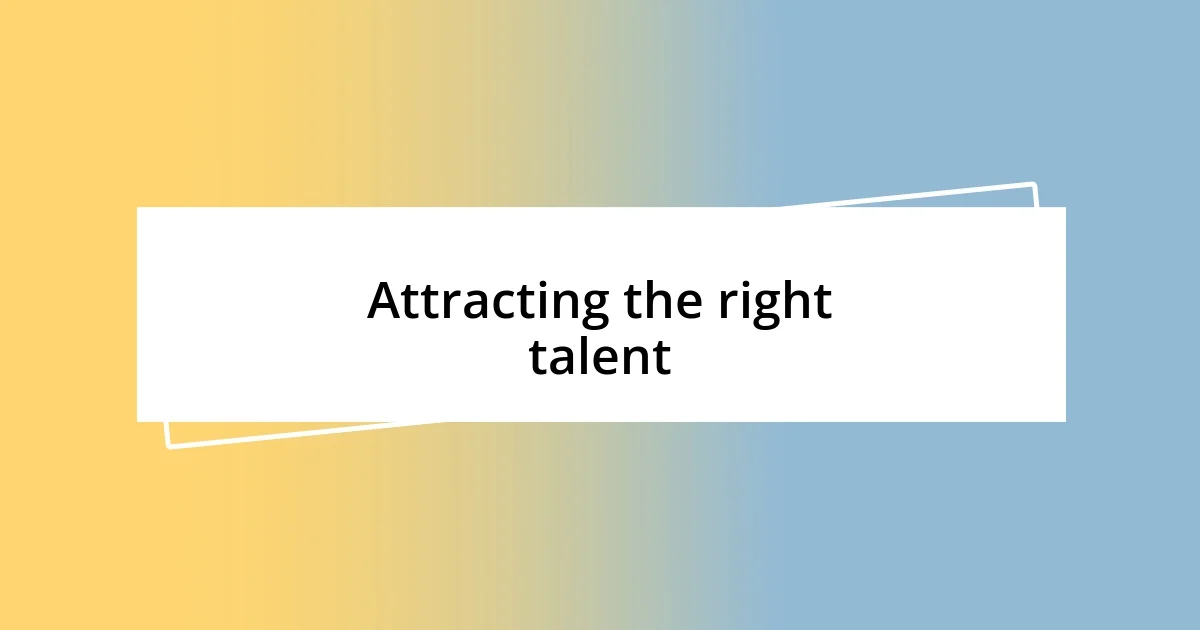 Attracting the right talent