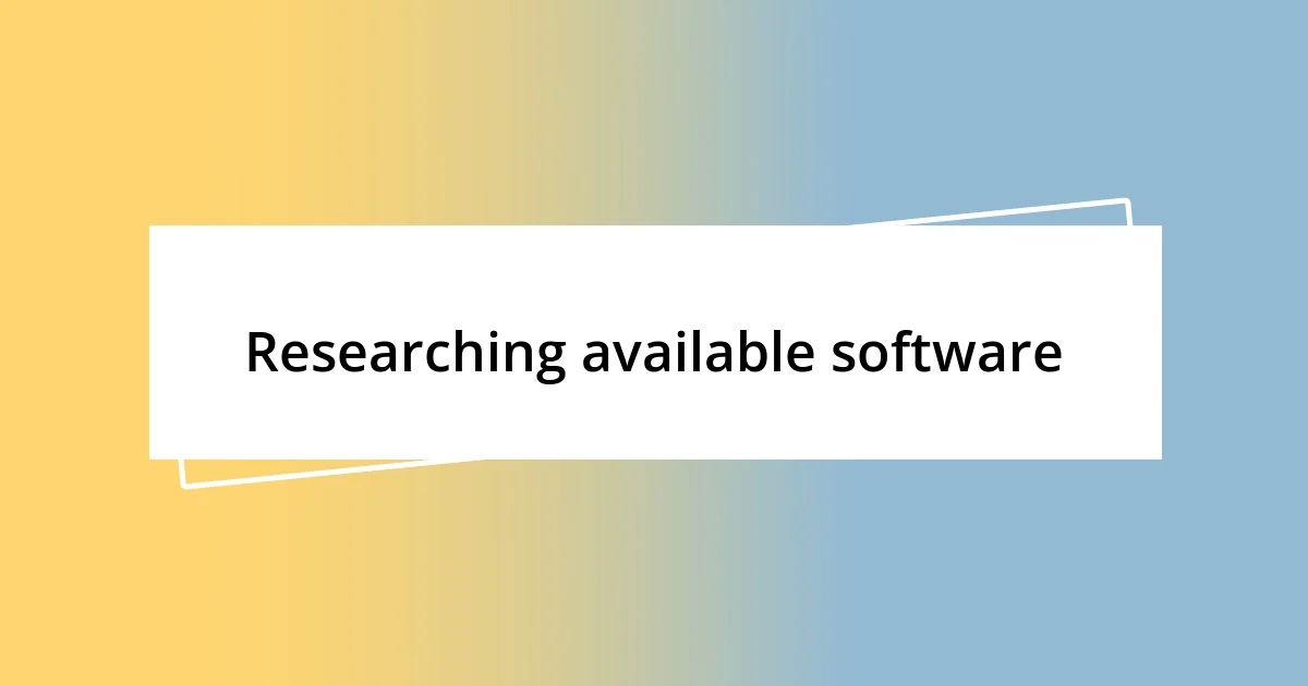 Researching available software