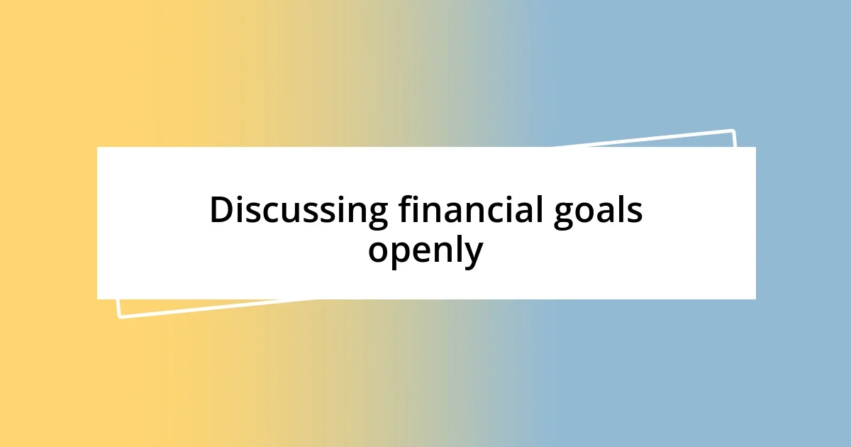 Discussing financial goals openly