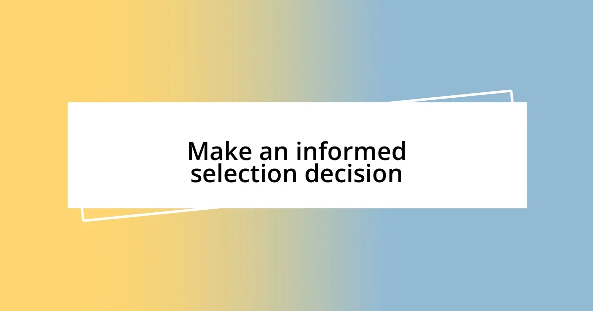 Make an informed selection decision