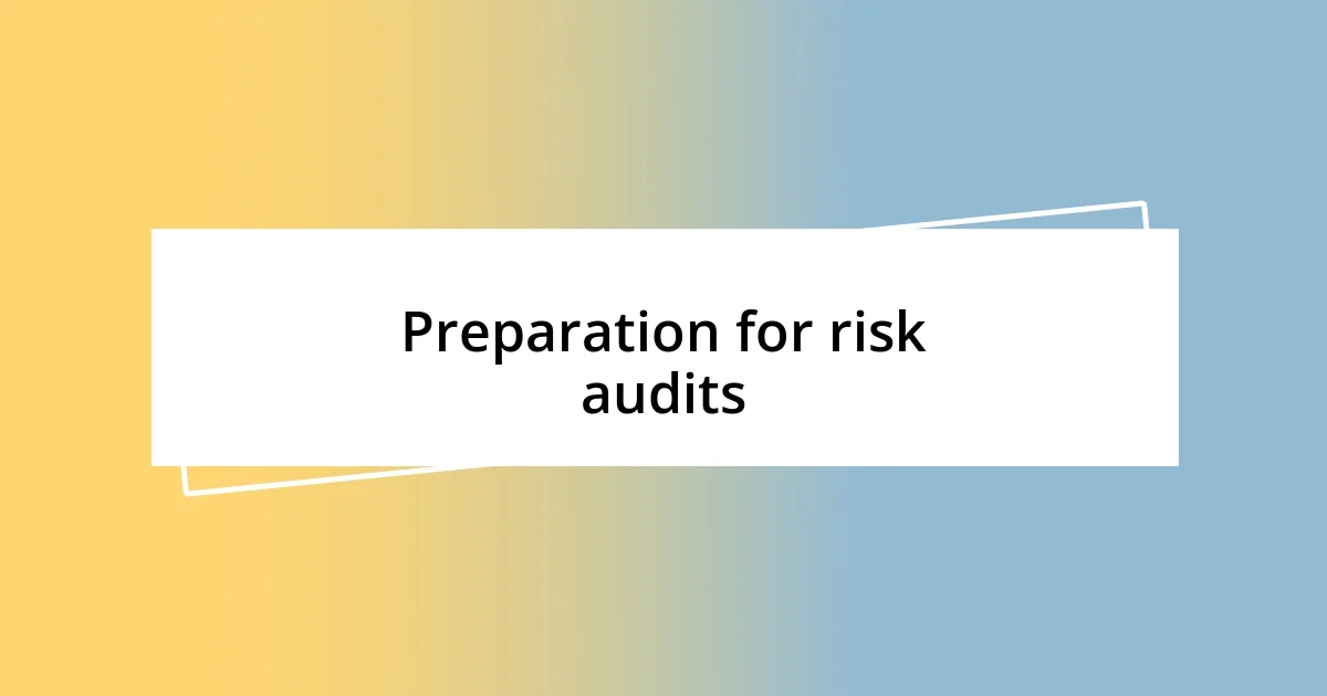 Preparation for risk audits