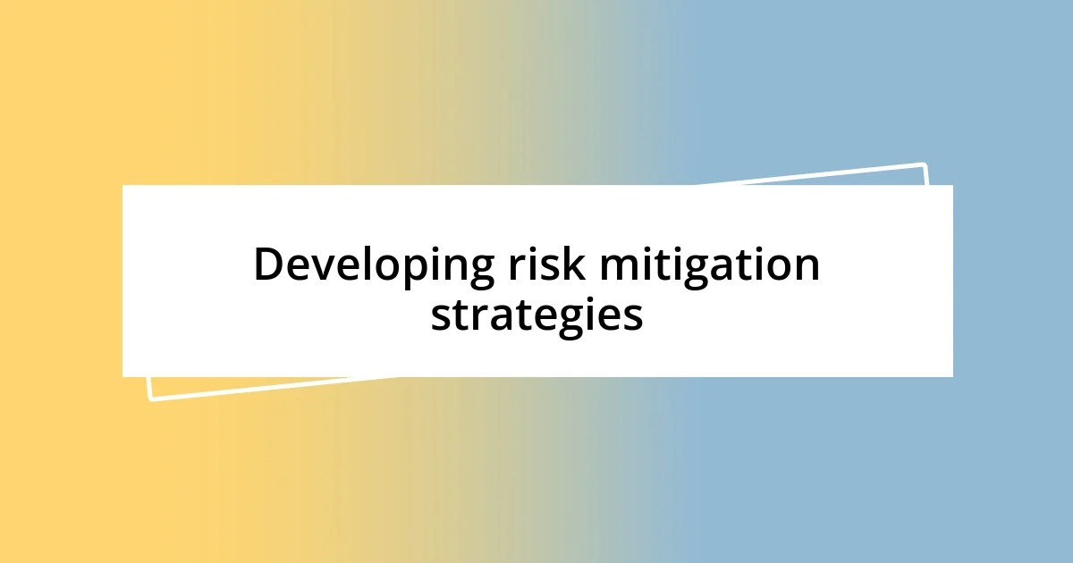 Developing risk mitigation strategies