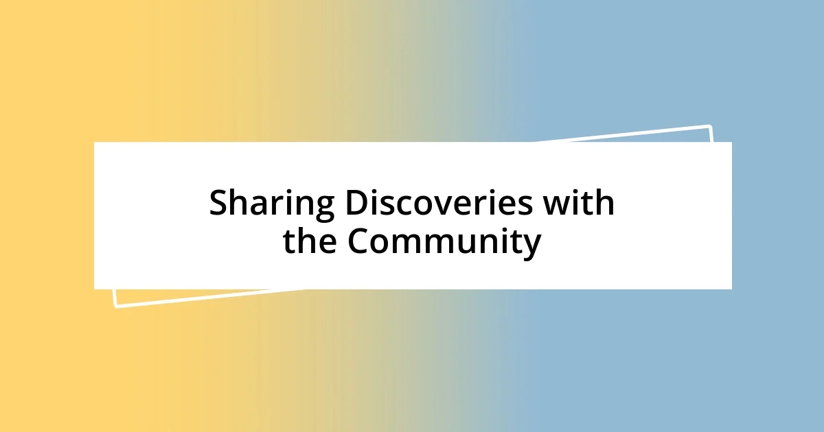 Sharing Discoveries with the Community