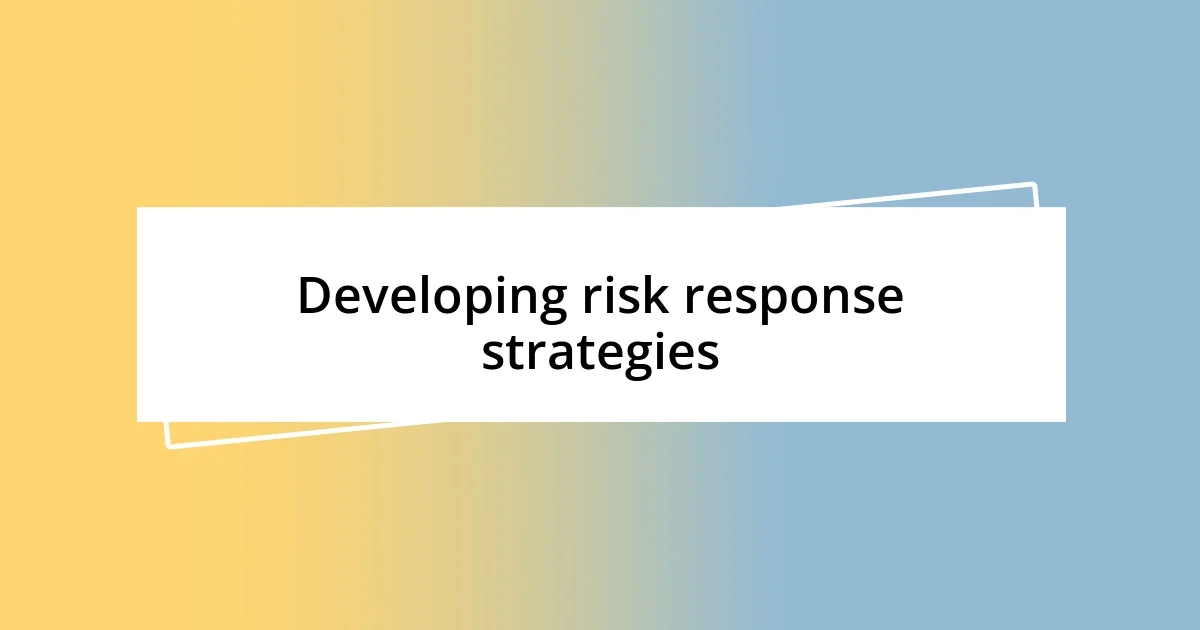 Developing risk response strategies