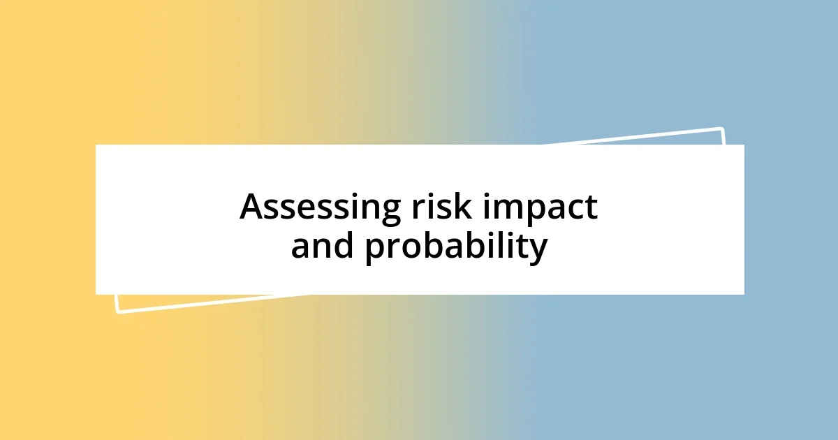 Assessing risk impact and probability