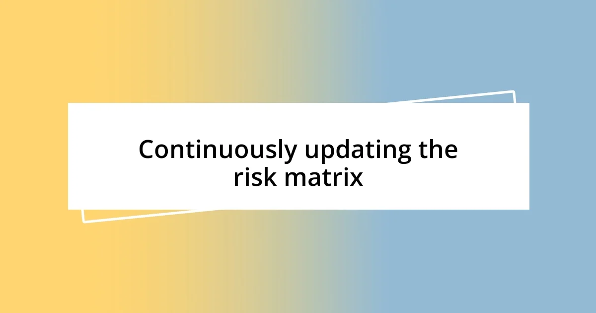 Continuously updating the risk matrix