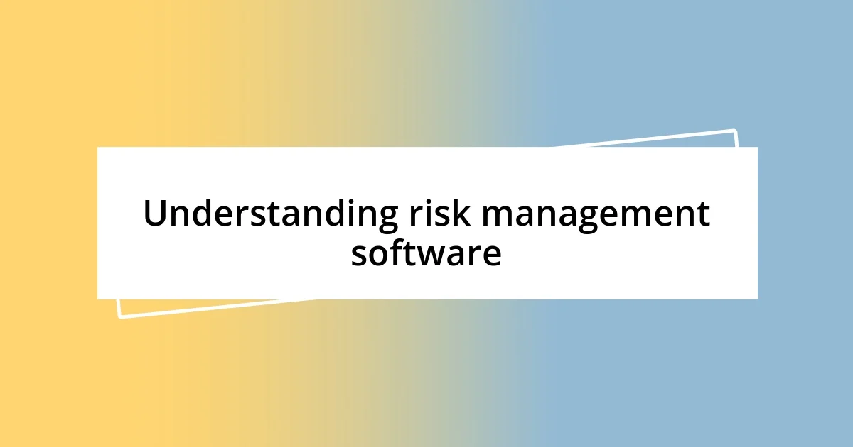 Understanding risk management software