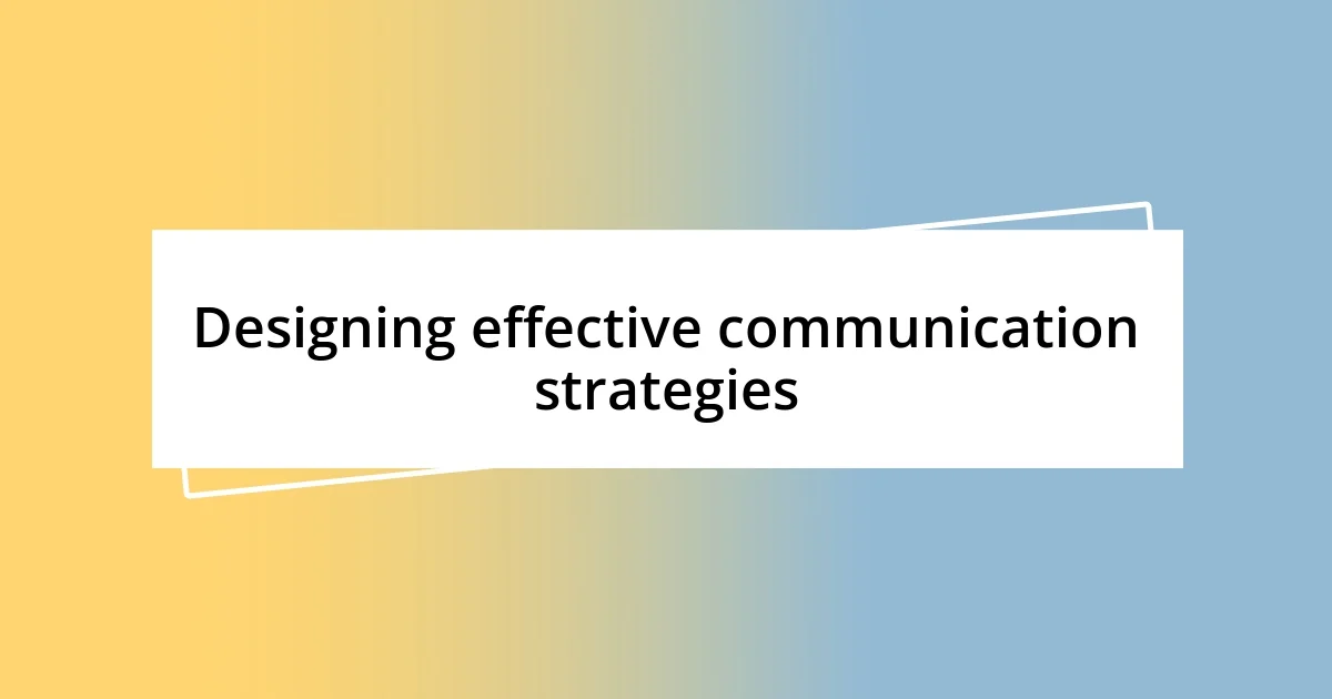 Designing effective communication strategies