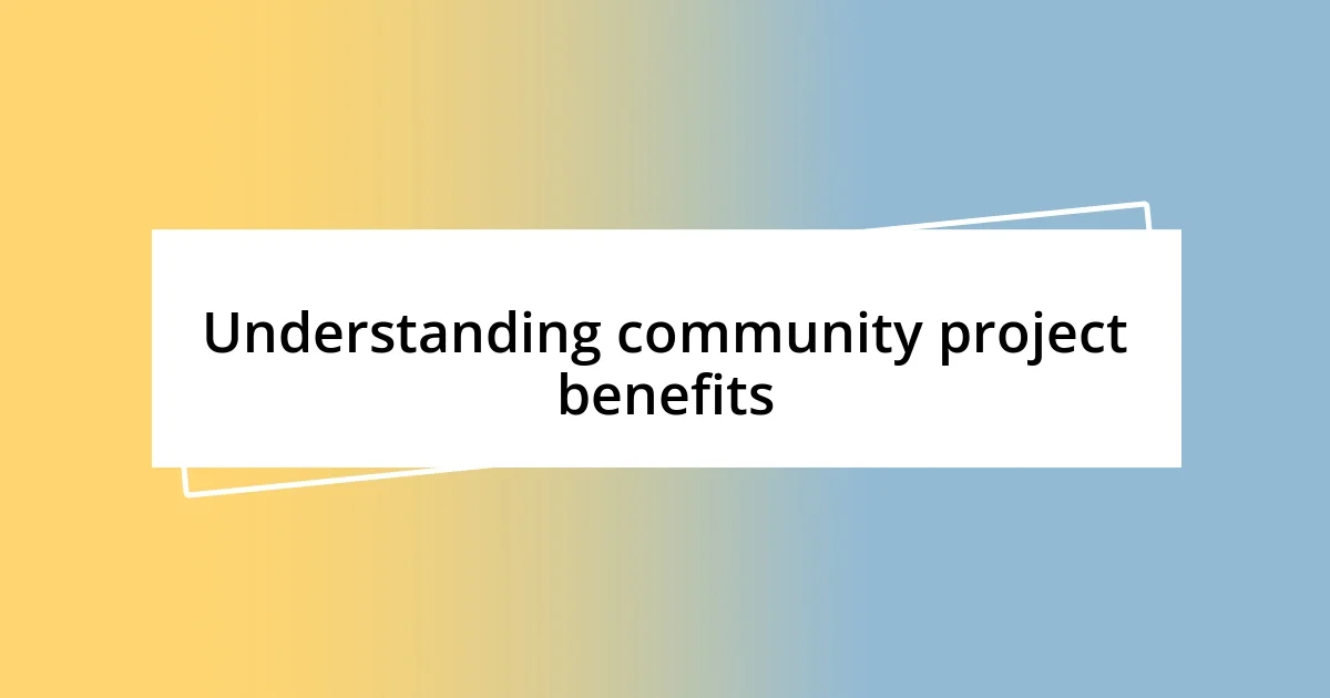 Understanding community project benefits