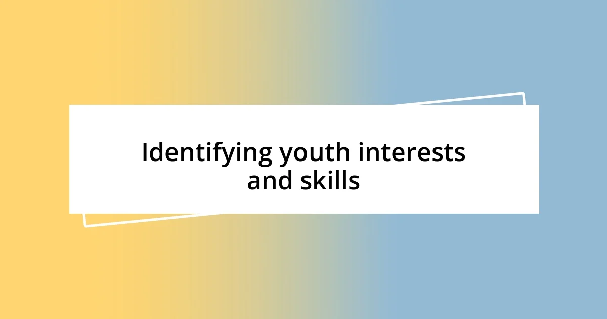 Identifying youth interests and skills