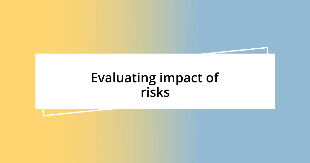 Evaluating impact of risks