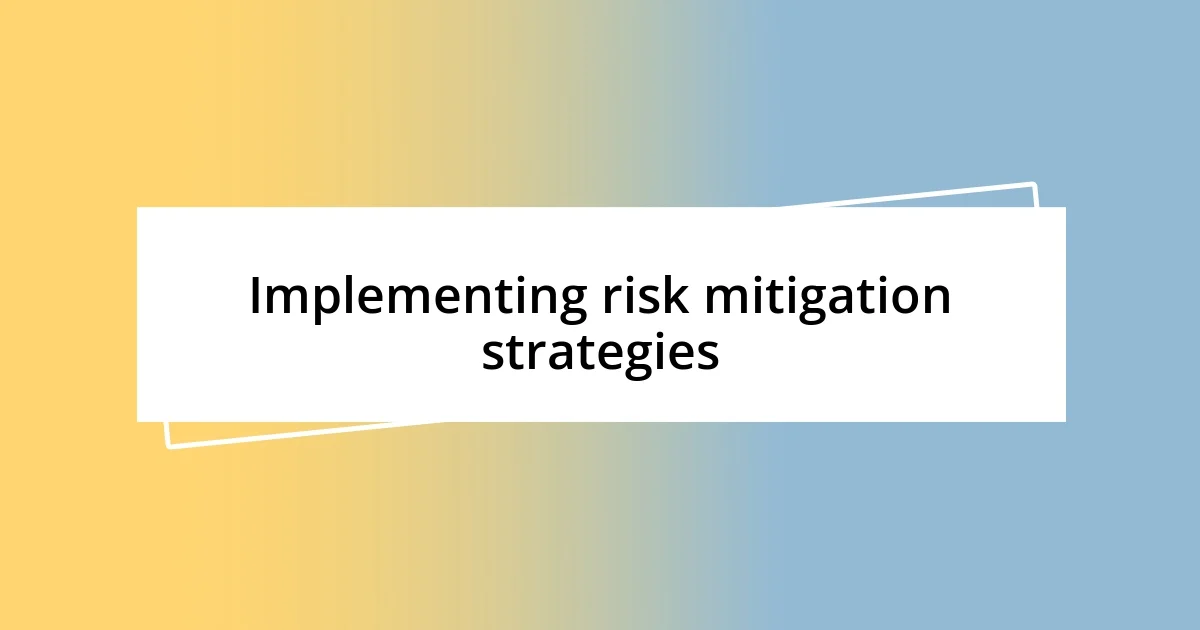 Implementing risk mitigation strategies