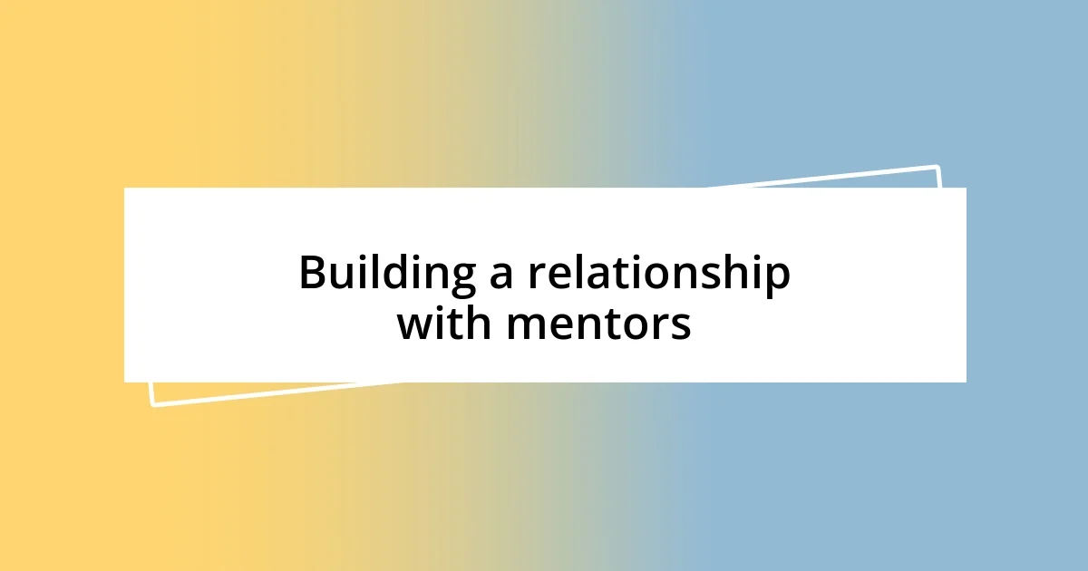 Building a relationship with mentors